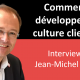 Les piliers pour développer la culture et l’engagement client dans un Service Client - Interview Jean Michel Hua 90